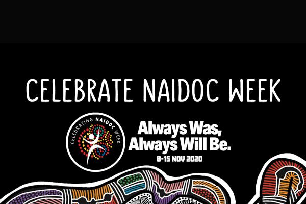 Always Was, Always Will Be: NAIDOC Week 8-15 November